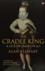 The Cradle King : A Life of James VI & I - eBook
