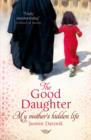 The Good Daughter : My Mother's Hidden Life - eBook