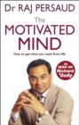 The Motivated Mind : How to get what you want from life - eBook