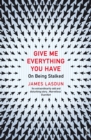 Give Me Everything You Have : On Being Stalked - eBook