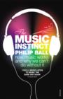 The Music Instinct : How Music Works and Why We Can't Do Without It - eBook