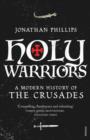 Holy Warriors : A Modern History of the Crusades - eBook