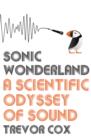 Sonic Wonderland : A Scientific Odyssey of Sound - eBook