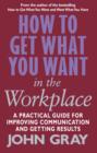 How To Get What You Want In The Workplace : How to maximise your professional potential - eBook