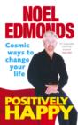 Positively Happy : Cosmic Ways To Change Your Life - eBook