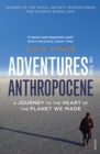 Adventures in the Anthropocene : A Journey to the Heart of the Planet we Made - eBook