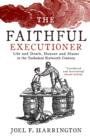 The Faithful Executioner : Life and Death in the Sixteenth Century - eBook