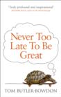 Never Too Late To Be Great : The Power of Thinking Long - eBook