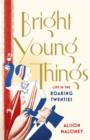 Bright Young Things : Life in the Roaring Twenties - eBook