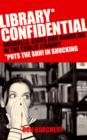 Library Confidential : Oddballs, Geeks, and Gangstas in the Public Library - eBook