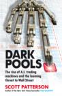 Dark Pools : The rise of A.I. trading machines and the looming threat to Wall Street - eBook