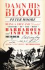 Damn His Blood : Being a True and Detailed History of the Most Barbarous and Inhumane Murder at Oddingley and the Quick and Awful Retribution - eBook