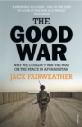 The Good War : Why We Couldn’t Win the War or the Peace in Afghanistan - eBook