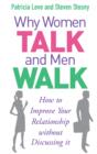 Why Women Talk and Men Walk : How to Improve Your Relationship Without Discussing It - eBook