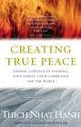 Creating True Peace : Ending Conflict in Yourself, Your Community and the World - eBook