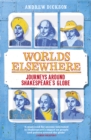 Worlds Elsewhere : Journeys Around Shakespeare’s Globe - eBook