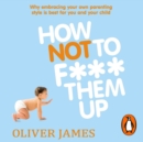 How Not to F*** Them Up - eAudiobook