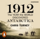 1912: The Year the World Discovered Antarctica - eAudiobook