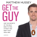 Get the Guy : the New York Times bestselling guide to changing your mindset and getting results from YouTube and Instagram sensation, relationship coach Matthew Hussey - eAudiobook