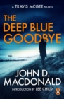 The Deep Blue Goodbye : (Travis McGee: 1): introducing the inspiration behind a genre: Travis McGee, from the grandmaster of American crime fiction - eBook