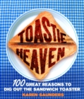 Toastie Heaven : 100 great reasons to dig out the sandwich toaster - eBook
