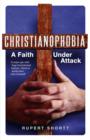Christianophobia : A Faith Under Attack - eBook