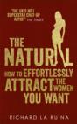 The Natural : How to effortlessly attract the women you want - eBook