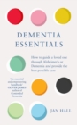 Dementia Essentials : How to Guide a Loved One Through Alzheimer's or Dementia and Provide the Best Care - eBook
