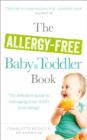 The Allergy-Free Baby and Toddler Book : The definitive guide to managing your child's food allergy - eBook
