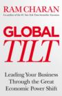 Global Tilt : Leading Your Business Through the Great Economic Power Shift - eBook