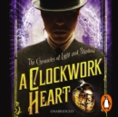 A Clockwork Heart : Chronicles of Light and Shadow - eAudiobook