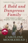 A Bold and Dangerous Family : The Rossellis and the Fight Against Mussolini - eBook