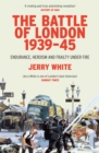 The Battle of London 1939-45 : Endurance, Heroism and Frailty Under Fire - eBook