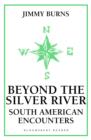 Beyond The Silver River : South American Encounters - eBook
