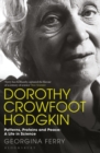 Dorothy Crowfoot Hodgkin : Patterns, Proteins and Peace: A Life in Science - eBook