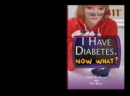 I Have Diabetes. Now What? - eBook