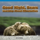 Good Night, Bears: Learning About Hibernation - eBook