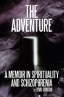 The Adventure : A Memoir in Spirituality and Schizophrenia - eBook