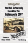 How Much Do You Really Know About the Indianapolis 500? : 500+ Multiple-Choice Questions to Educate and Test Your Knowledge of the Hundred-Year History - eBook