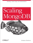 Scaling MongoDB : Sharding, Cluster Setup, and Administration - eBook