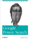 Google Power Search : The Essential Guide to Finding Anything Online with Google - eBook