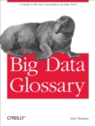 Big Data Glossary : A Guide to the New Generation of Data Tools - eBook