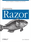 Programming Razor : Tools for Templates in ASP.NET MVC or WebMatrix - eBook