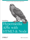Building Hypermedia APIs with HTML5 and Node : Creating Evolvable Hypermedia Applications - eBook