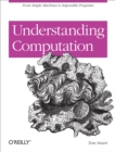 Understanding Computation : From Simple Machines to Impossible Programs - eBook