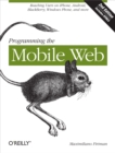 Programming the Mobile Web : Reaching Users on iPhone, Android, BlackBerry, Windows Phone, and more - eBook