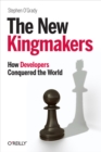 The New Kingmakers : How Developers Conquered the World - eBook