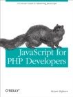 JavaScript for PHP Developers : A Concise Guide to Mastering JavaScript - eBook