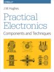 Practical Electronics: Components and Techniques : Components and Techniques - eBook