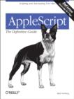 AppleScript: The Definitive Guide : Scripting and Automating Your Mac - eBook